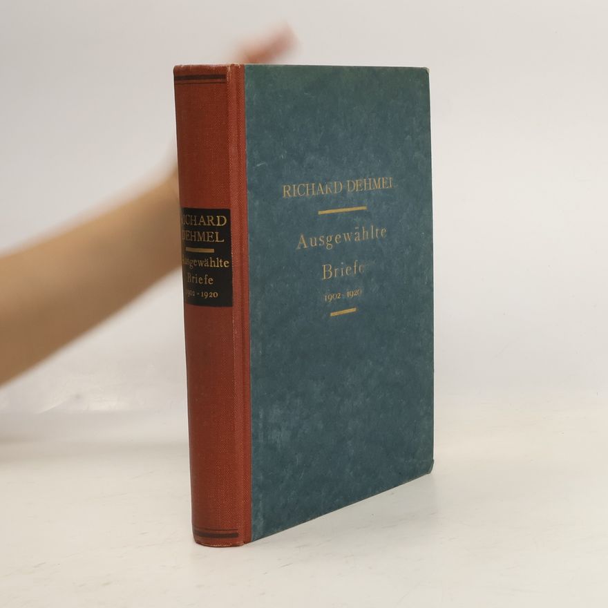 Richard Dehmel Ausgewählte Briefe: 1902 bis 1920