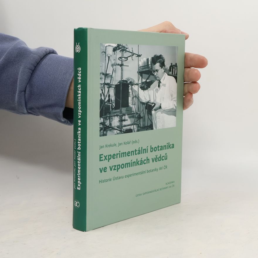 Kolář Jan Experimentální botanika ve vzpomínkách vědců - Historie Ústavu experimentální botaniky AV ČR