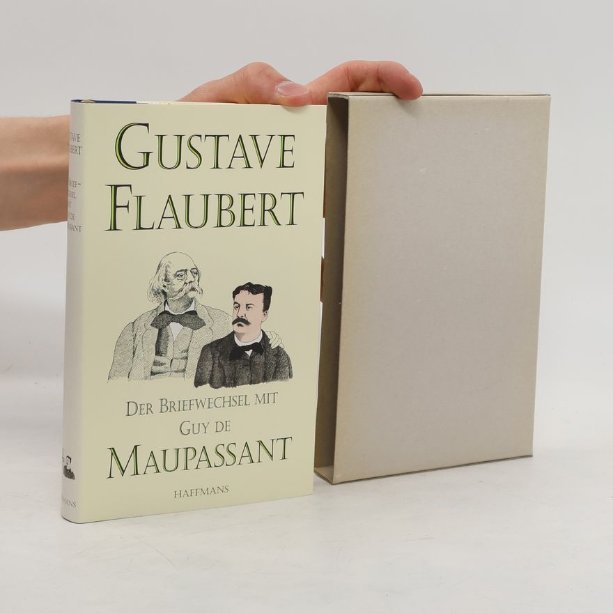 Gustave Flaubert Der Briefwechsel mit Guy de Maupassant