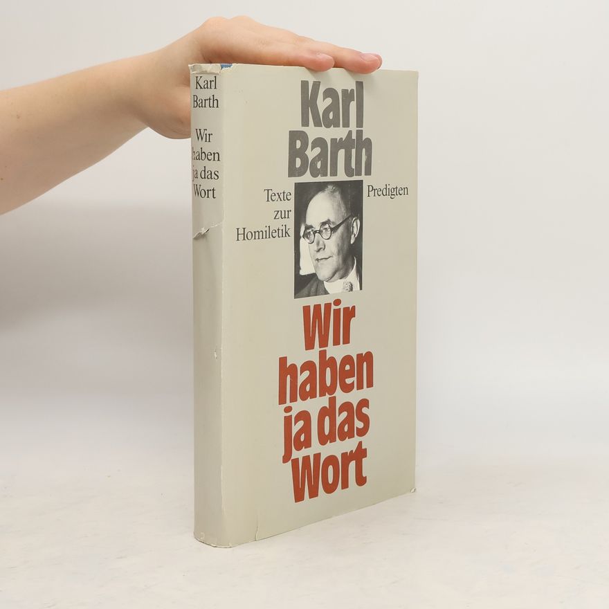 Karl Barth Wir haben ja das Wort : Predigten u. Texte zur Homiletik