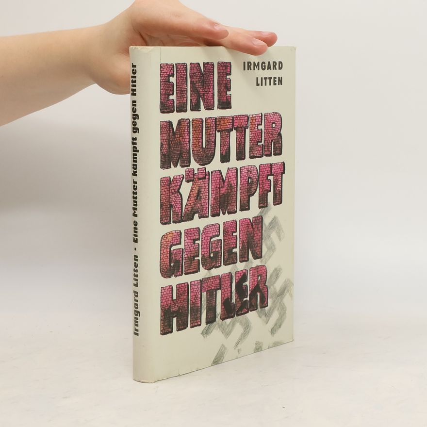 Irmgard Litten Eine Mutter Kämpft Gegen Hitler