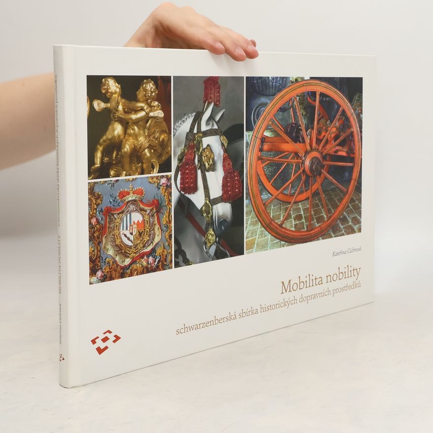 Kateřina Cichrová Mobilita nobility. Schwarzenberská sbírka historických dopravních prostředků
