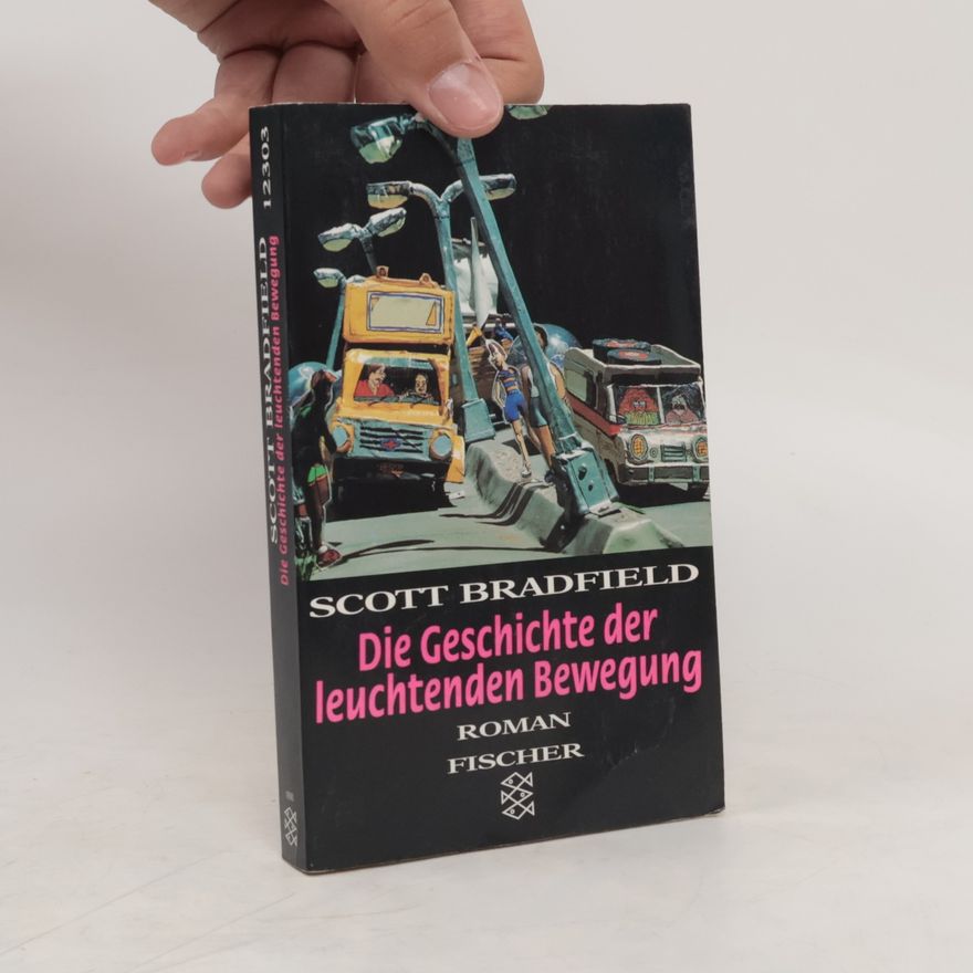 Scott Bradfield Die Geschichte der leuchtenden Bewegung