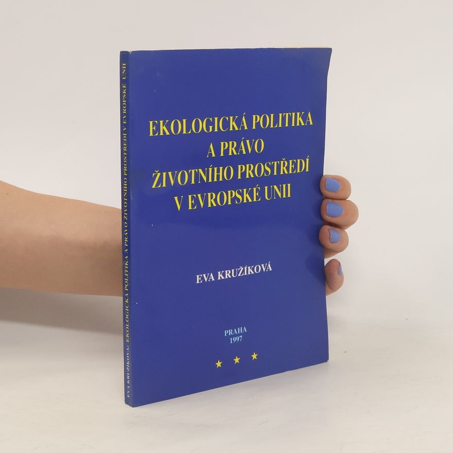 Eva Kružíková Ekologická politika a právo životního prostředí v Evropské unii