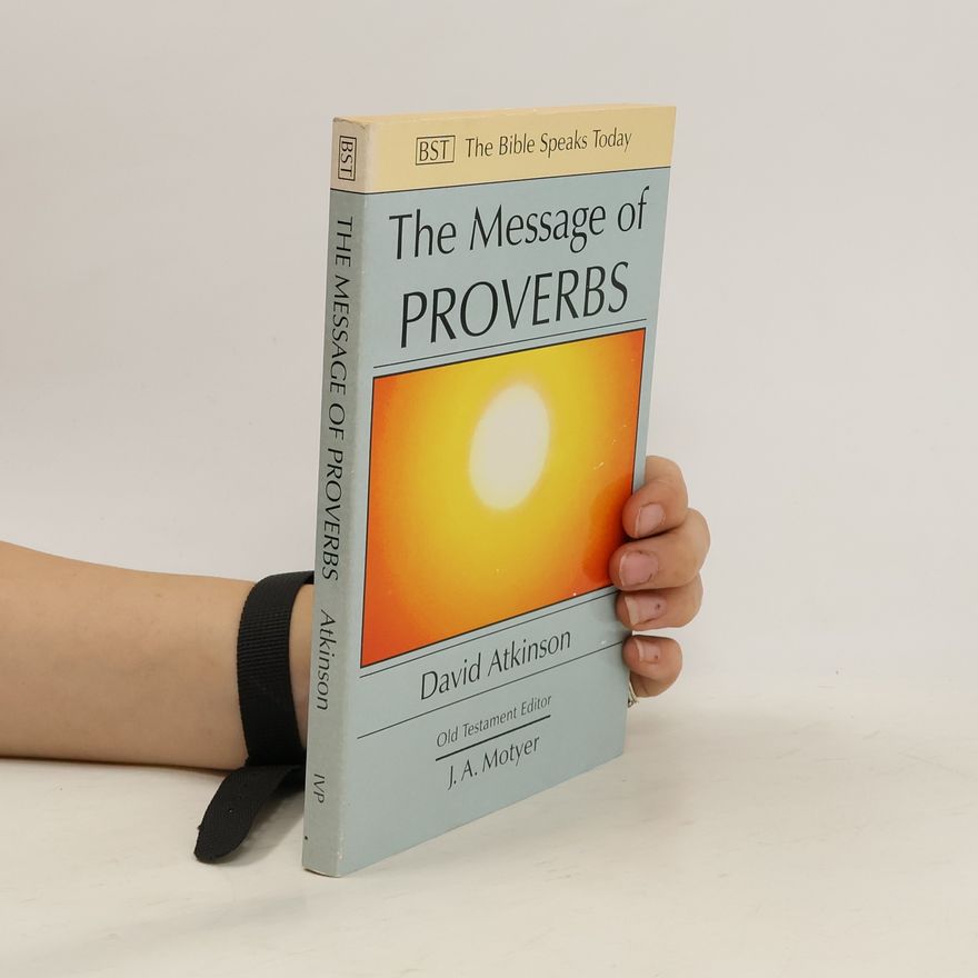 David Atkinson The Message of Proverbs