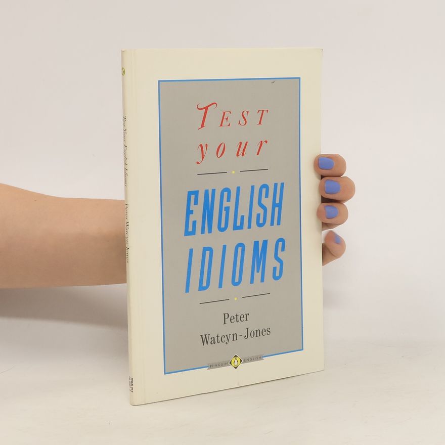 Peter Watcyn-Jones Test Your English Idioms