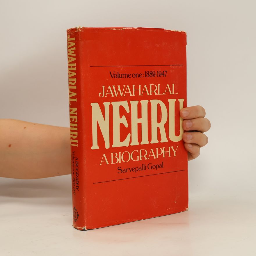 Sarvepalli Gopal Jawaharlal Nehru. A Biography. Volume One 1889 - 1947