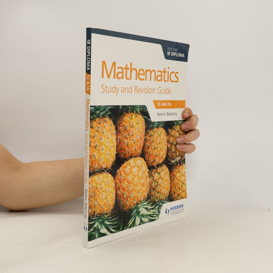 Ferenc Beleznay Mathematics for the IB Diploma Study and Revision Guide : SL and HL.