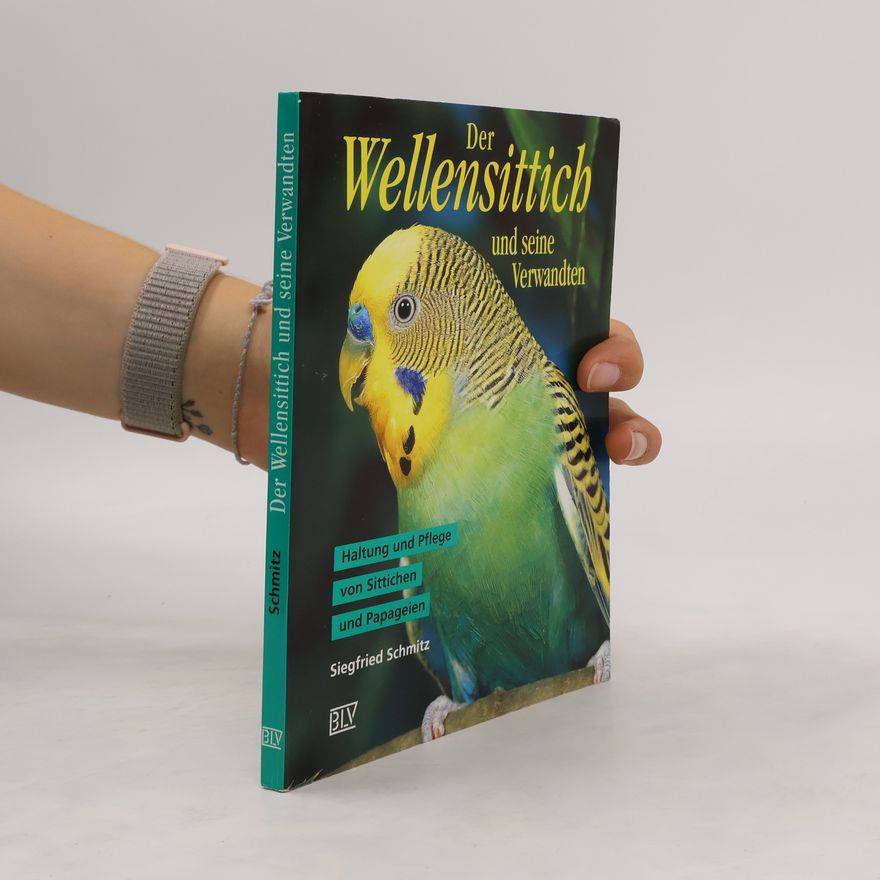 Siegfried Schmitz Der Wellensittich und seine Verwandten