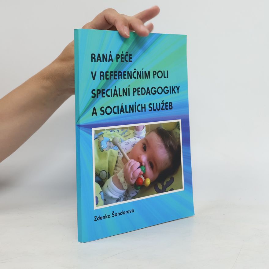 Zdenka Šándorová Raná péče v referenčním poli speciální pedagogiky a sociálních služeb