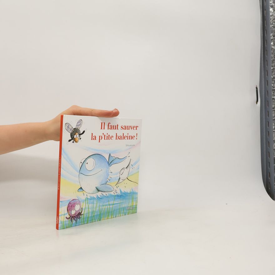 Various authors Il faut sauver la p'tite baleine !