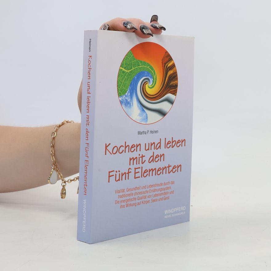 Martha P. Heinen Kochen und leben mit den fünf Elementen