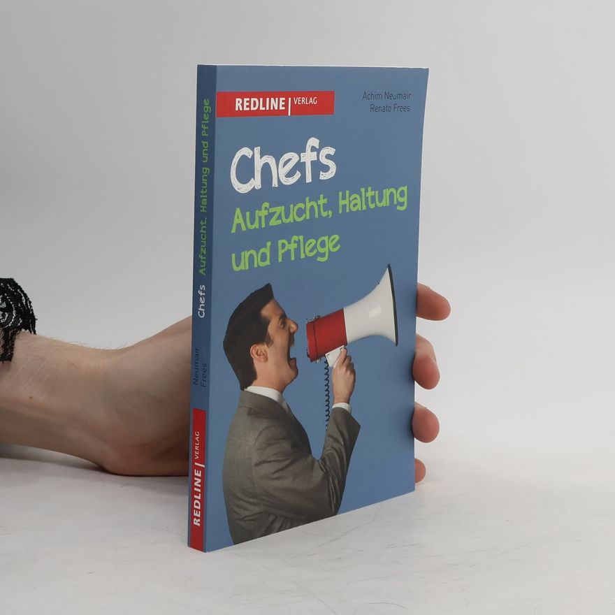 Renato Frees Chefs - Aufzucht, Haltung und Pflege. Die besten Chefsprüche
