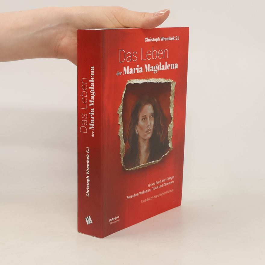 Christoph Wrembek Das Leben der Maria Magdalena. Ein biblisch-historischer Roman, Band 1