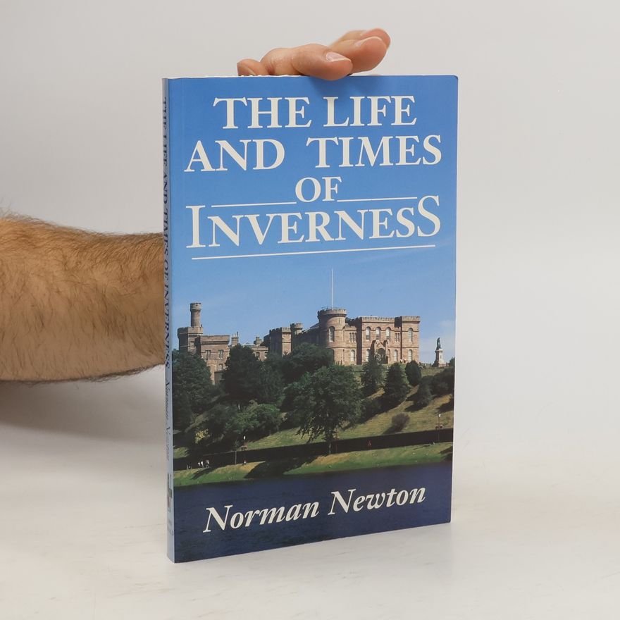 Norman S. Newton The Life and Times of Inverness