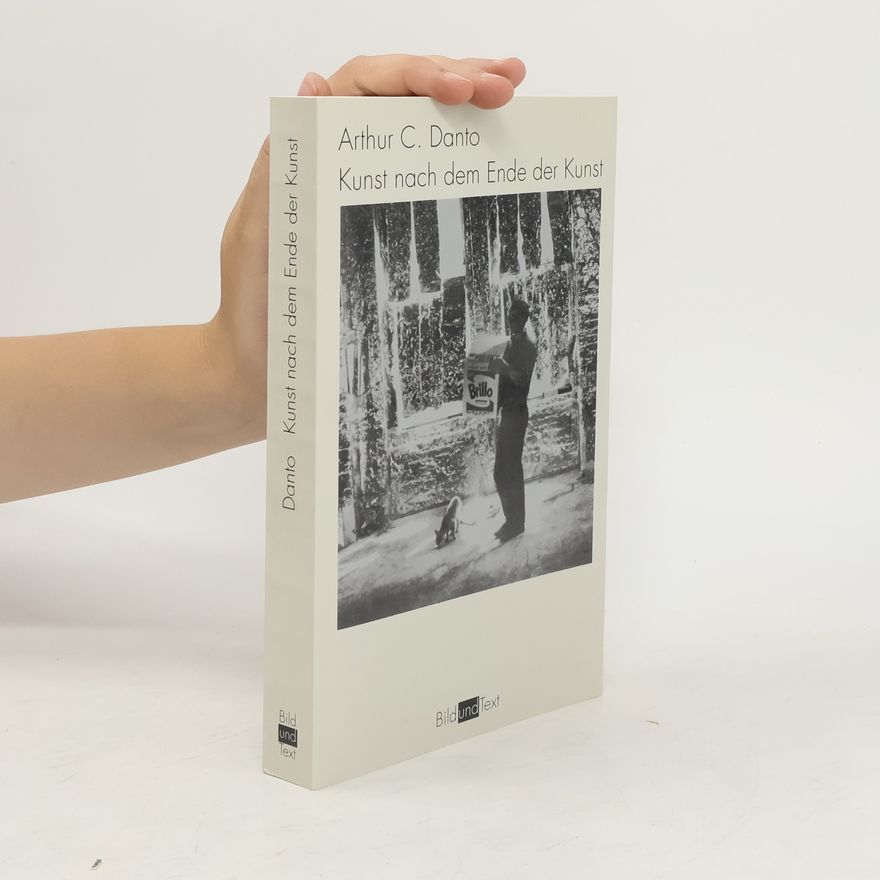 Arthur Coleman Danto Kunst nach dem Ende der Kunst
