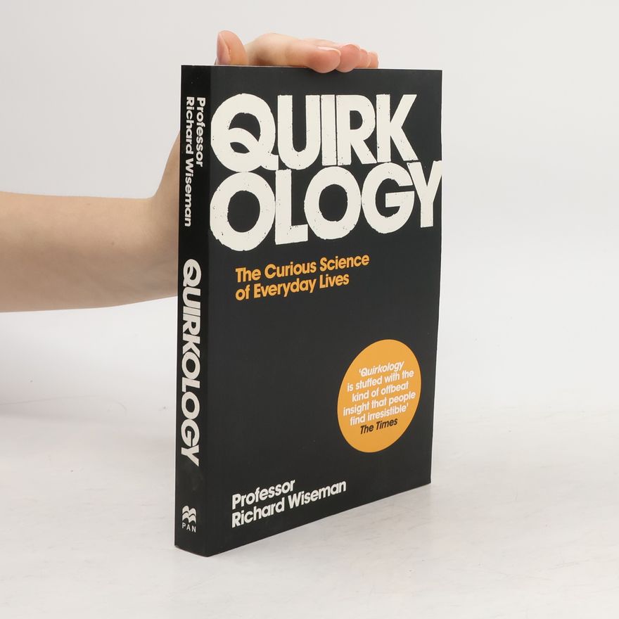 Richard Wiseman Quirkology: the curious science of everyday lives