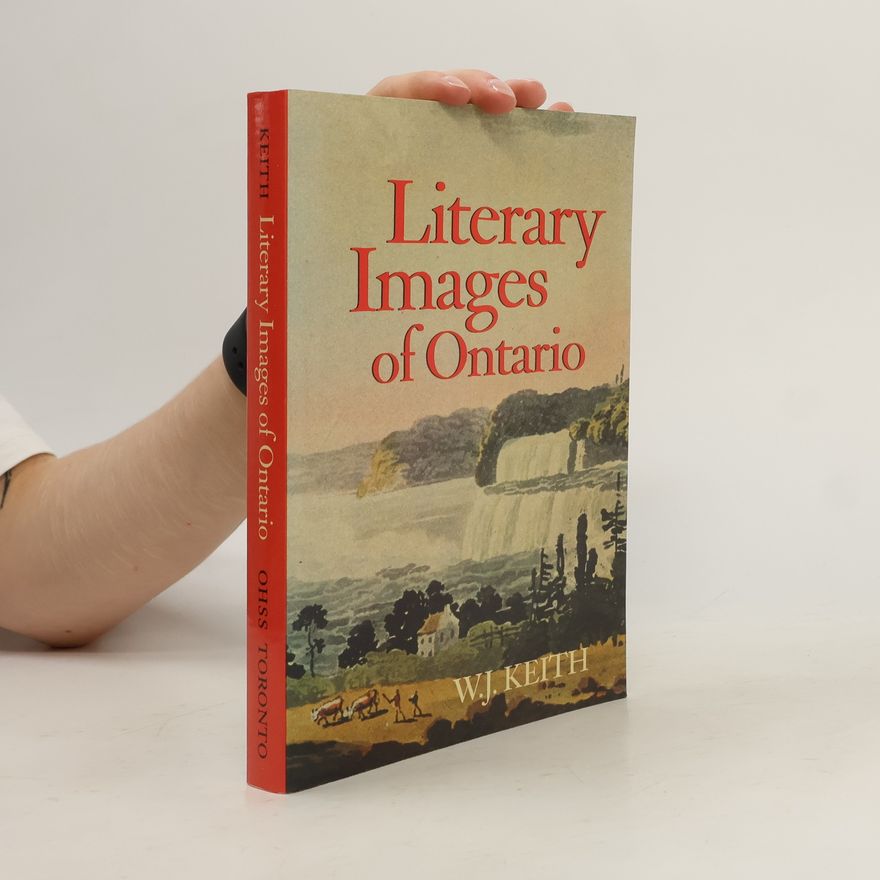 W. J. Keith Literary images of Ontario