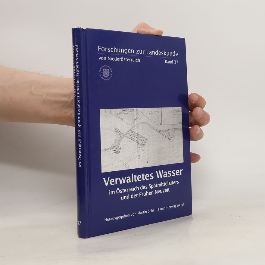 Herwig Weigl Verwaltetes Wasser im Österreich des Spätmittelalters und der Frühen Neuzeit