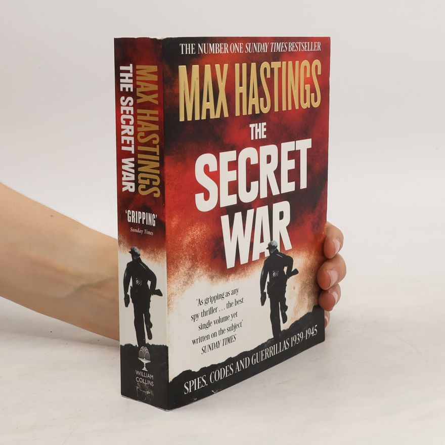 Max Hastings The secret war : spies, codes and guerillas 1939-45