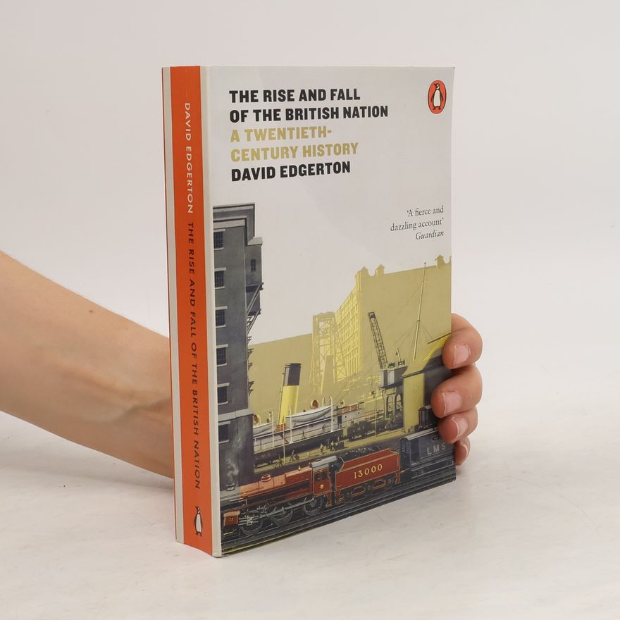 David Edgerton The Rise and Fall of the British Nation
