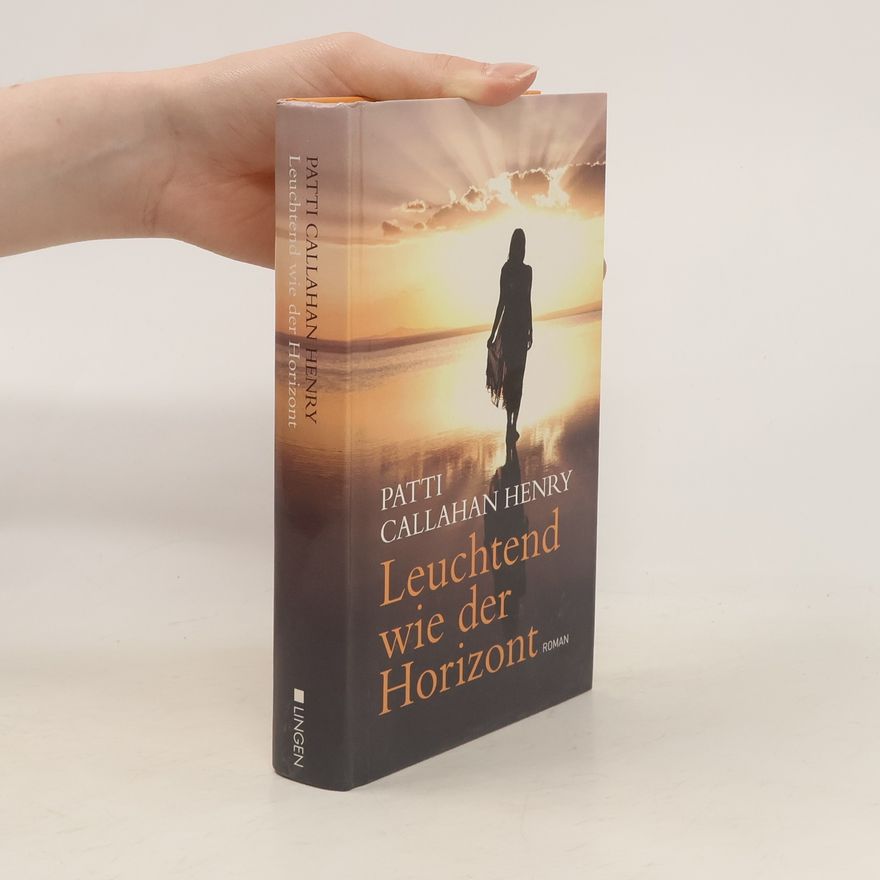 Patti Callahan Henry Leuchtend wie der Horizont