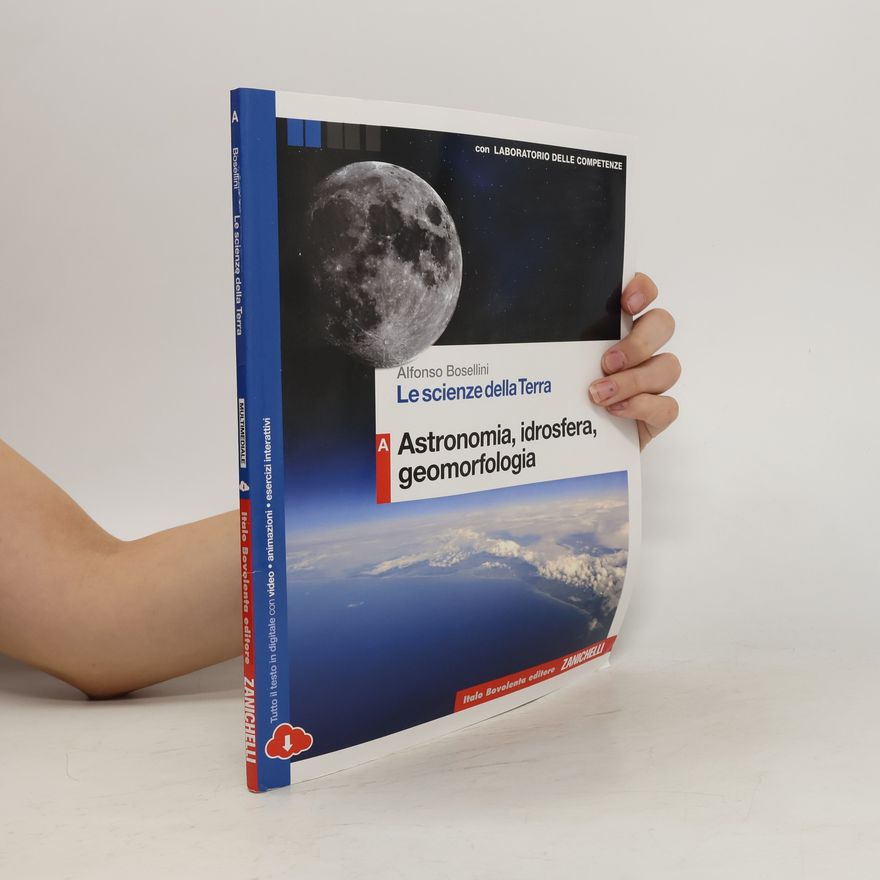 Alfonso Bosellini Le scienze della Terra. Astronomia, idrosfera, geomorfologia