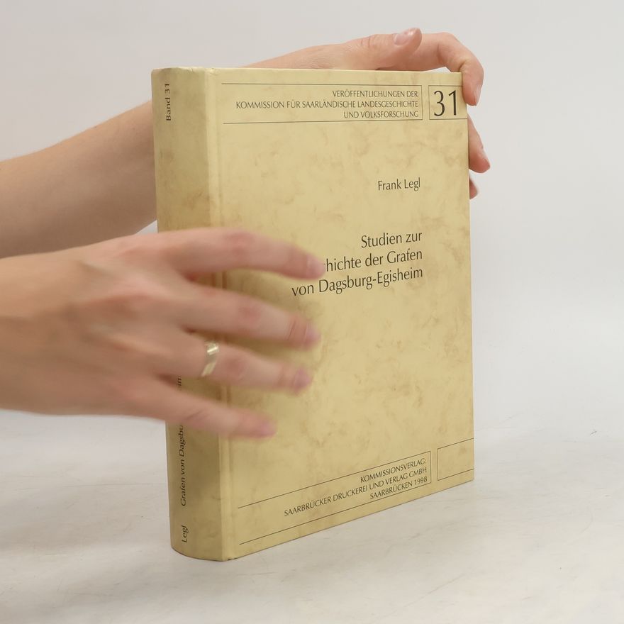 Frank Legl Studien zur Geschichte der Grafen von Dagsburg-Egisheim