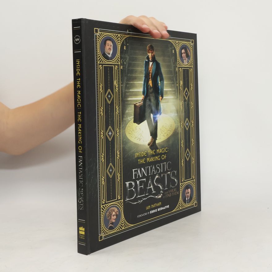 Ian Nathan Inside the Magic: the Making of Fantastic Beasts and Where to Find Them
