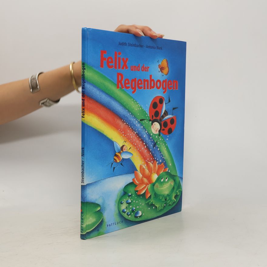Judith Steinbacher Felix und der Regenbogen