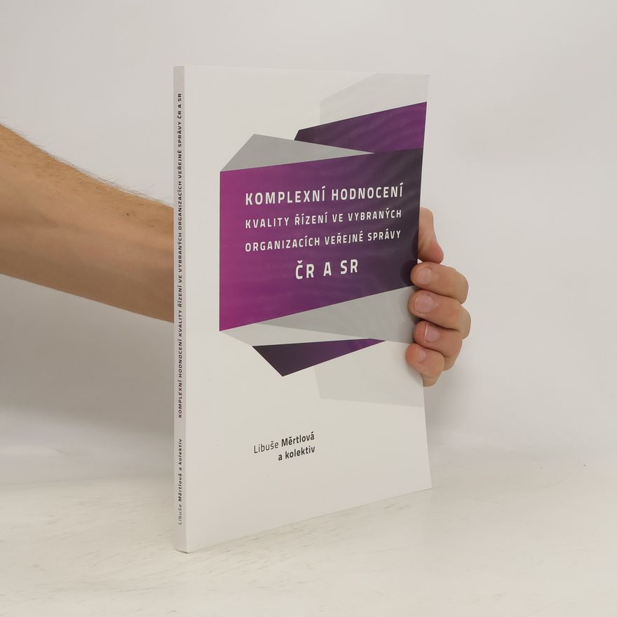 Libuše Měrtlová Komplexní hodnocení kvality řízení ve vybraných organizacích veřejné správy ČR a SR