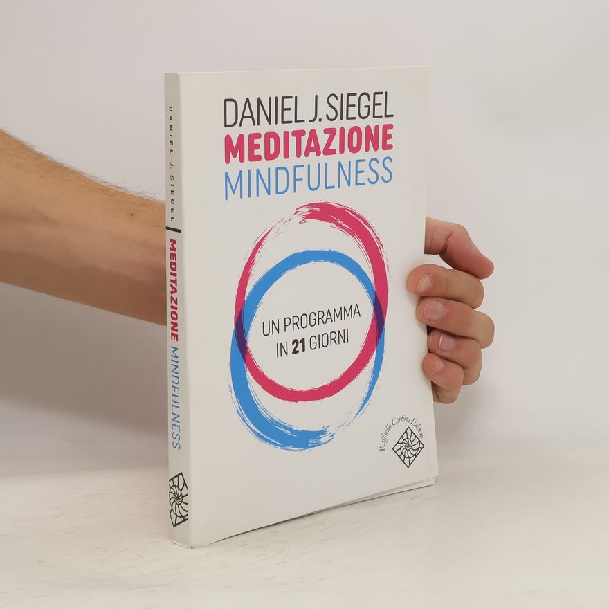 Daniel J. Siegel Meditazione mindfulness. Un programma in 21 giorni