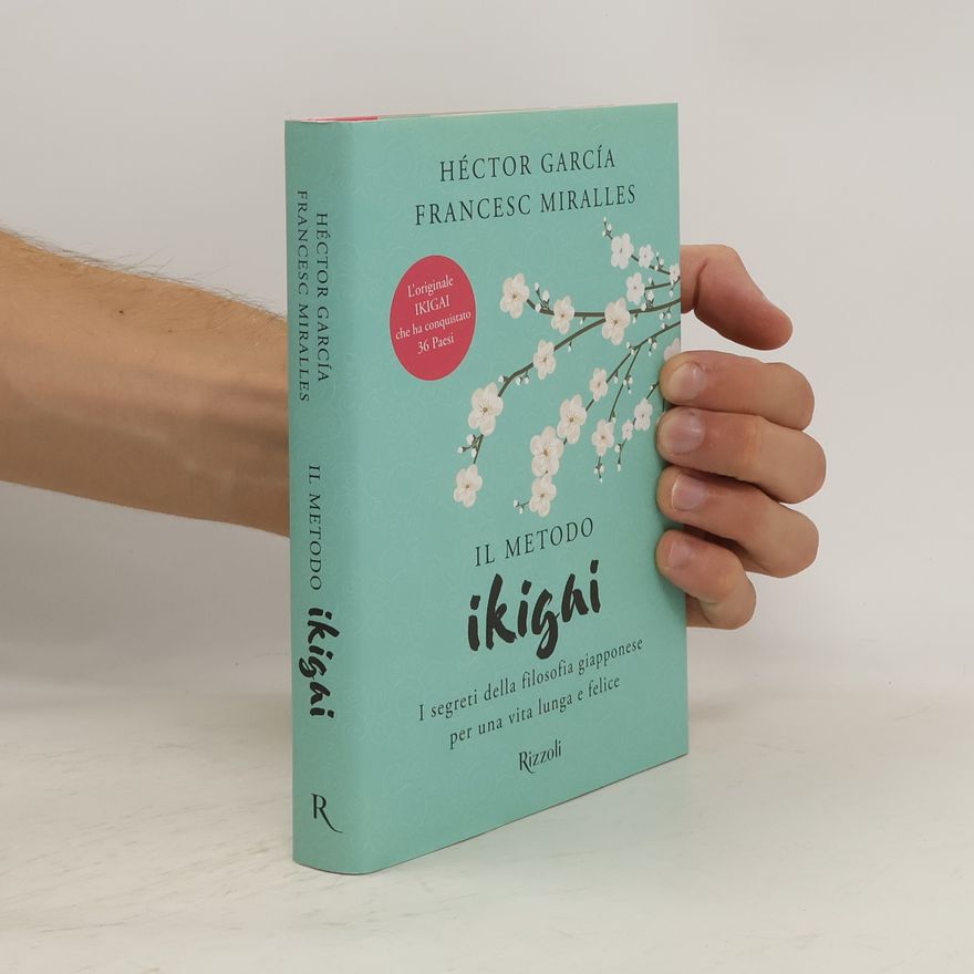 Francesc Miralles Il metodo Ikigai. I segreti della filosofia giapponese per una vita lunga e felice