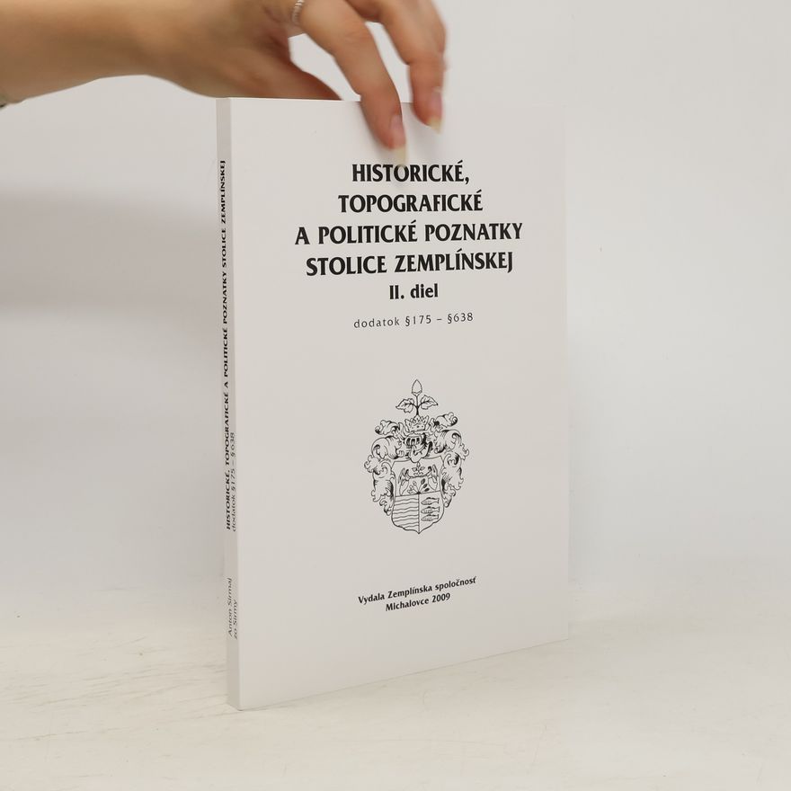Anton Sirmaj Historické, topografické a politické poznatky stolice Zemplínskej II. diel (dodatok § 175 - § 638)