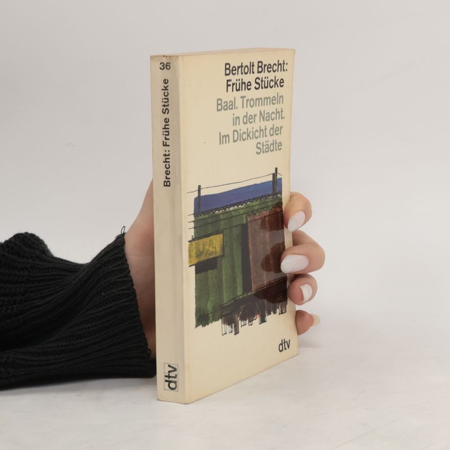 Bertolt Brecht Baal. Tromeln in der Nacht. Im Dickicht der Städte