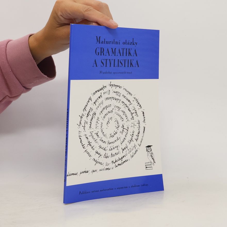 Jitka Mudrychová Maturitní otázky. Gramatika a stylistika. 30 podrobně zpracovaných témat