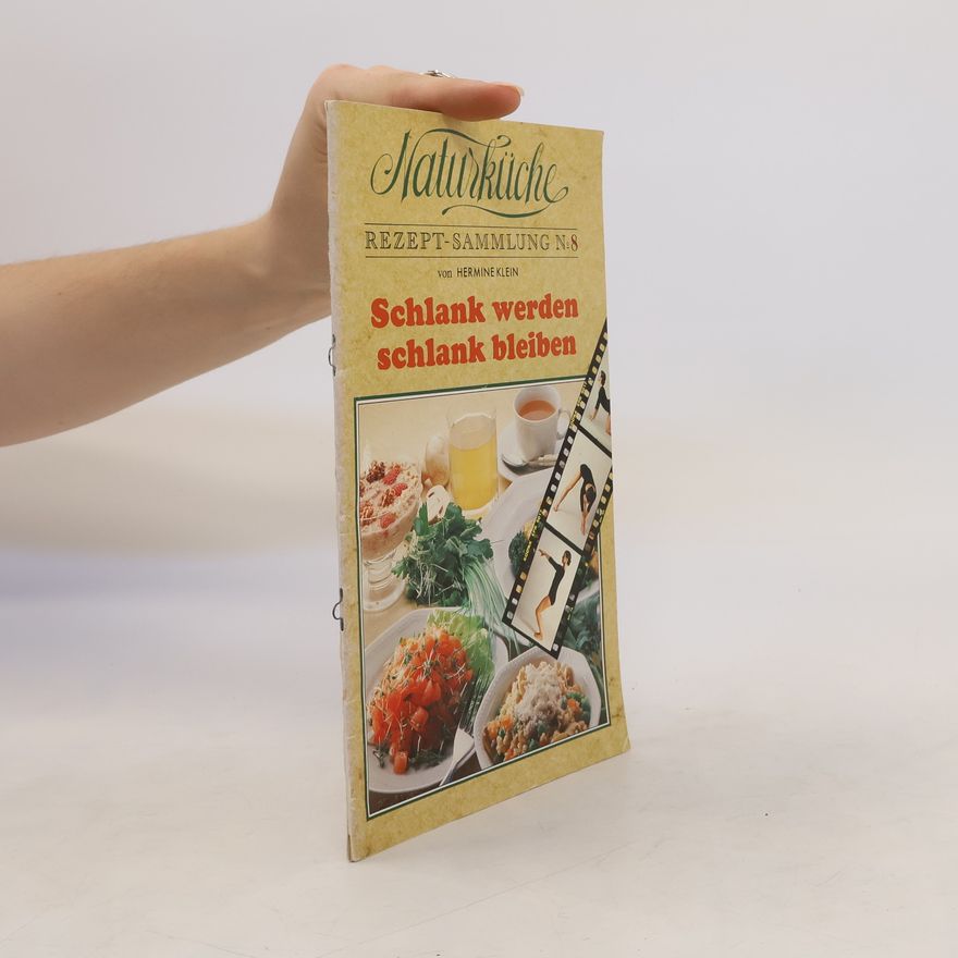 Hermine Klein Naturküche. Rezept-Sammlung N.8. Schlank werden, schlank bleiben