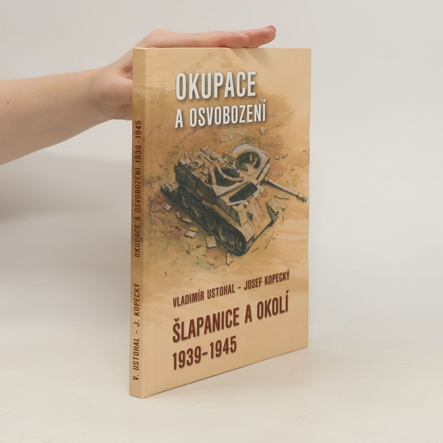 Vladimír Ustohal Šlapanice a okolí 1939-1945 : okupace a osvobození