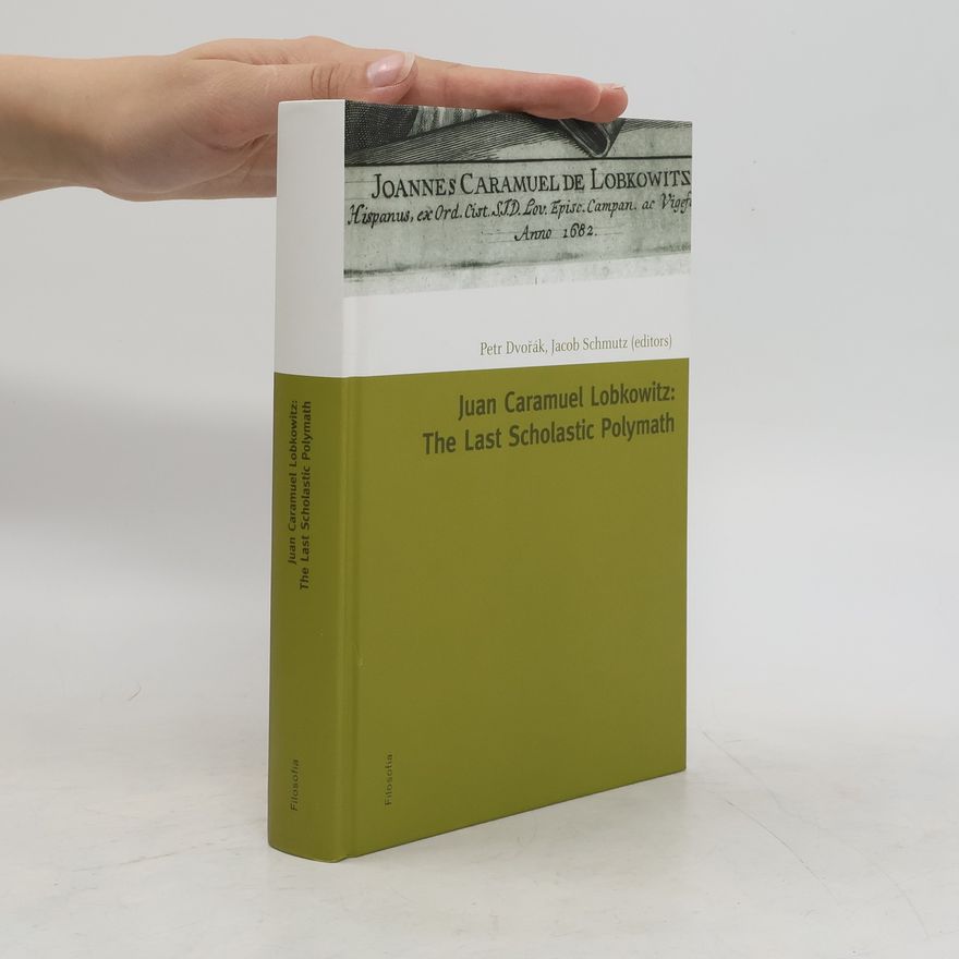 Jacob Schmutz Juan Caramuel Lobkowitz: The Last Scholastic Polymath