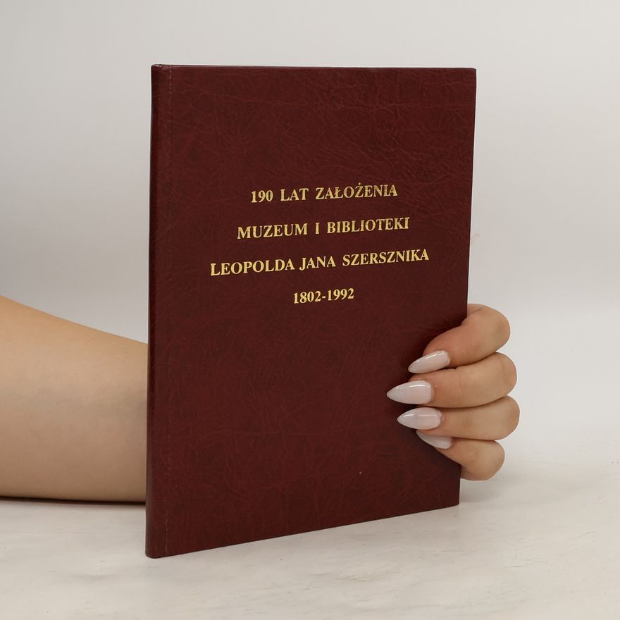 Collectif d'auteurs 190 lat założenia Muzeum i biblioteki Leopolda Jana Szersznika 1802-1992