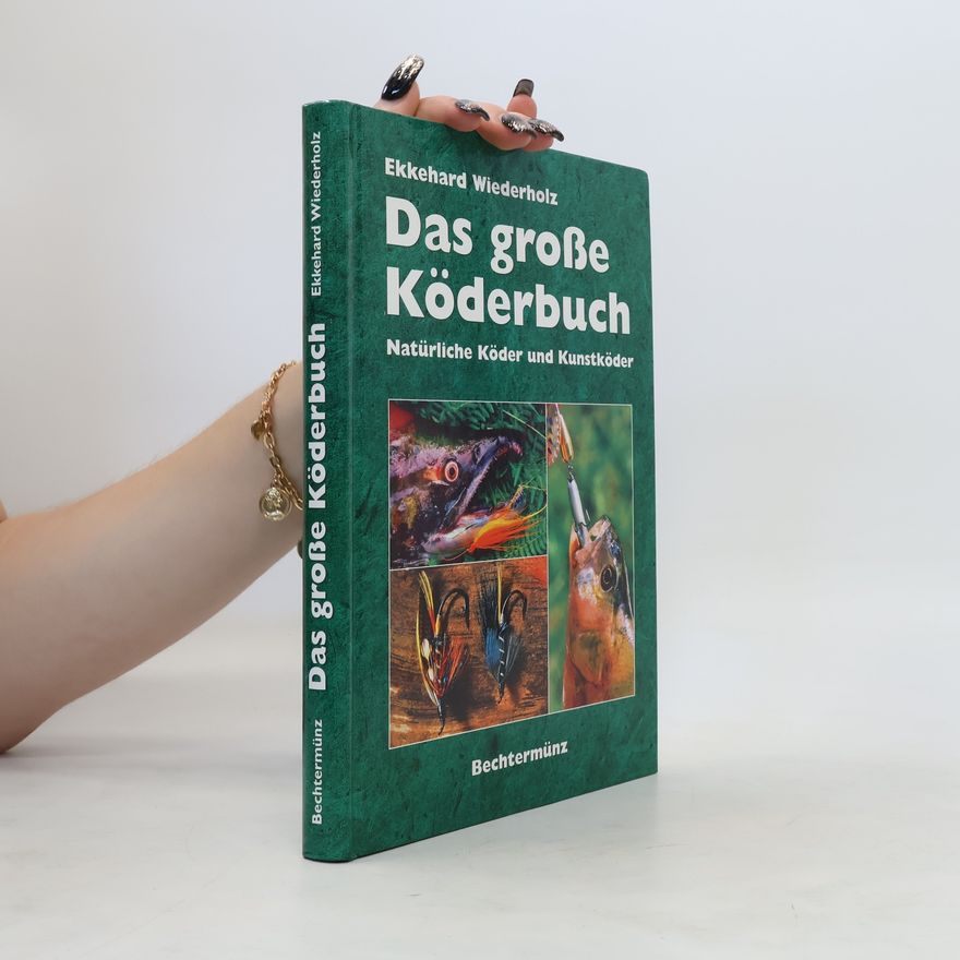 Ekkehard Wiederholz Das große Köderbuch. Natürliche Köder und Kunstköder