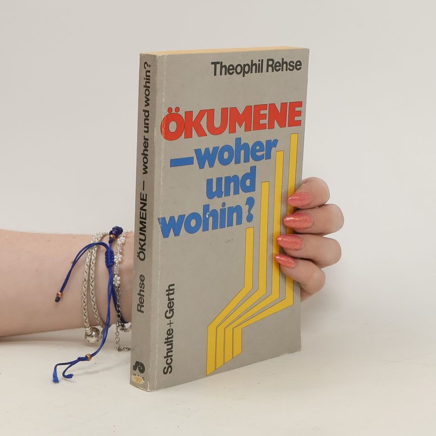 Theophil Rehse Ökumene - woher und wohin?