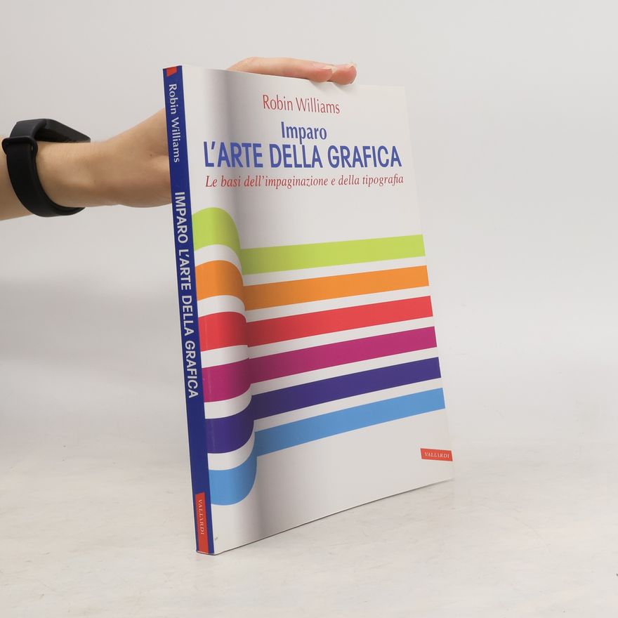Robin Willims Imparo l'arte della grafica. Le basi dell'impaginazione e della tipografia