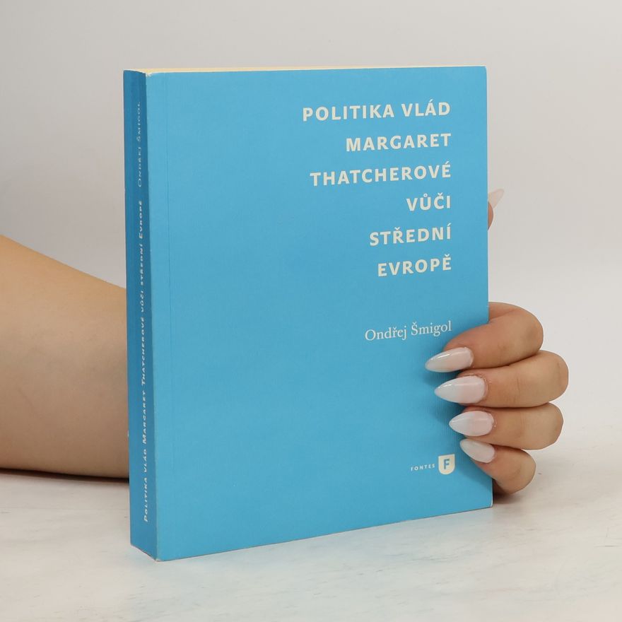 Ondřej Šmigol Politika vlád Margaret Thatcherové vůči střední Evropě