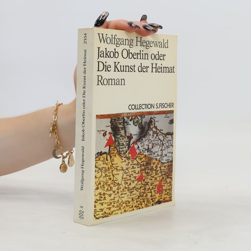 Wolfgang Hegewald Jakob Oberlin oder die Kunst der Heimat
