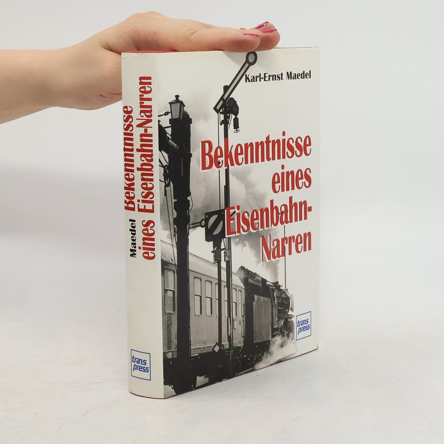 Karl-Ernst Maedel Bekenntnisse eines Eisenbahnnarren