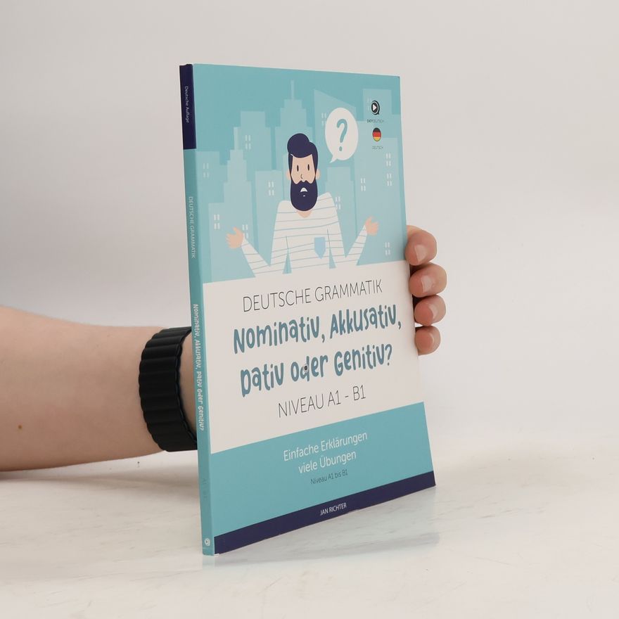 Jan Richter Deutsche Fälle. Nominativ, Akkusativ, Dativ oder Genitiv? A1-B1