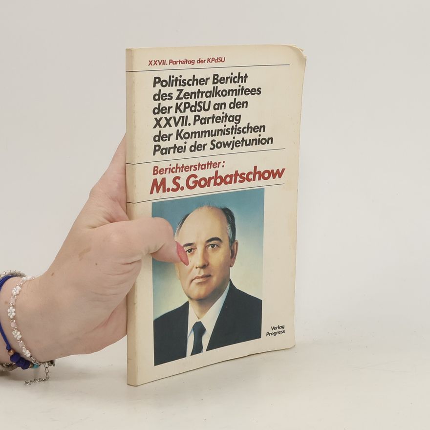 Michail Sergejevič Gorbačov Politischer Bericht des Zentralkomitees der KPdSU an den XXVII. Parteitag der Kommunistischen Partei der Sowjetunion