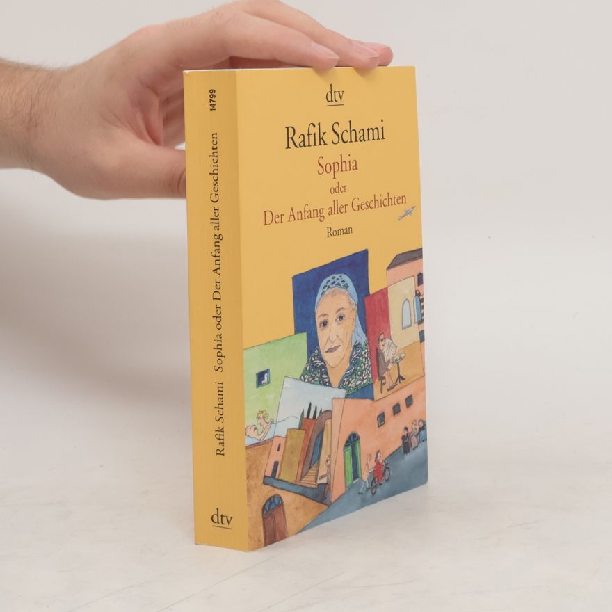 Rafik Schami Sophia, oder Der Anfang aller Geschichten