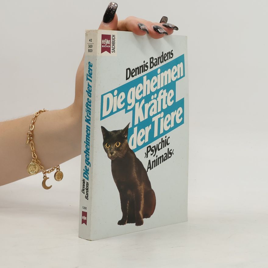 Dennis Bardens Die geheimen Kräfte der Tiere